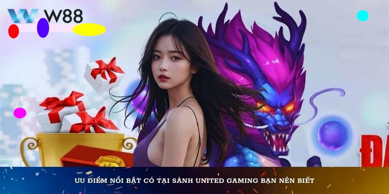 Điểm mạnh của United Gaming WW88